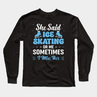 Ice Skating Ice Skater Cute Ice Rink Synchronized is Calling Long Sleeve T-Shirt